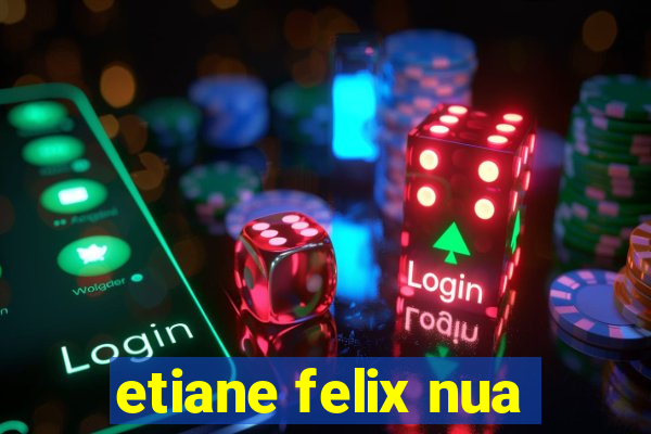 etiane felix nua